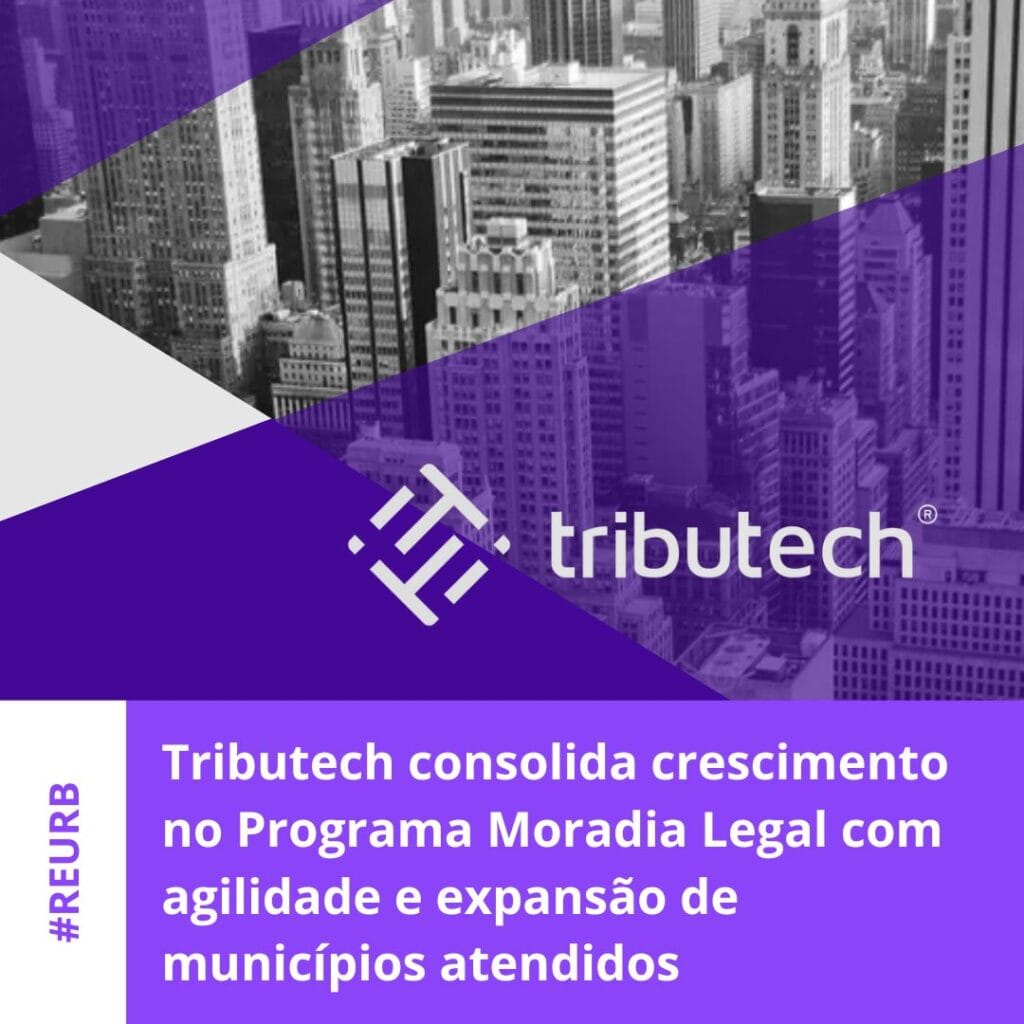 Tributech consolida crescimento no Programa Moradia Legal com agilidade e expansão de municípios atendidos